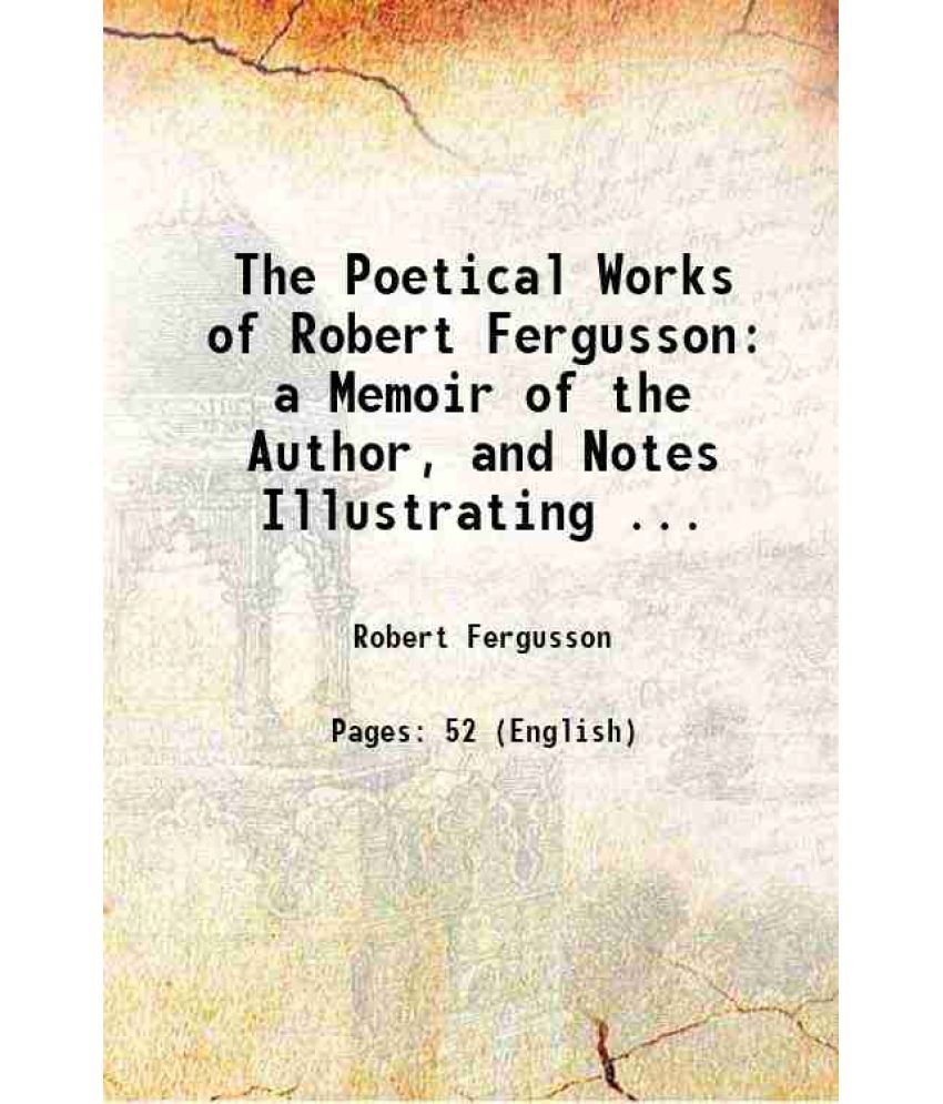     			The Poetical Works of Robert Fergusson a Memoir of the Author, and Notes Illustrating ... 1840