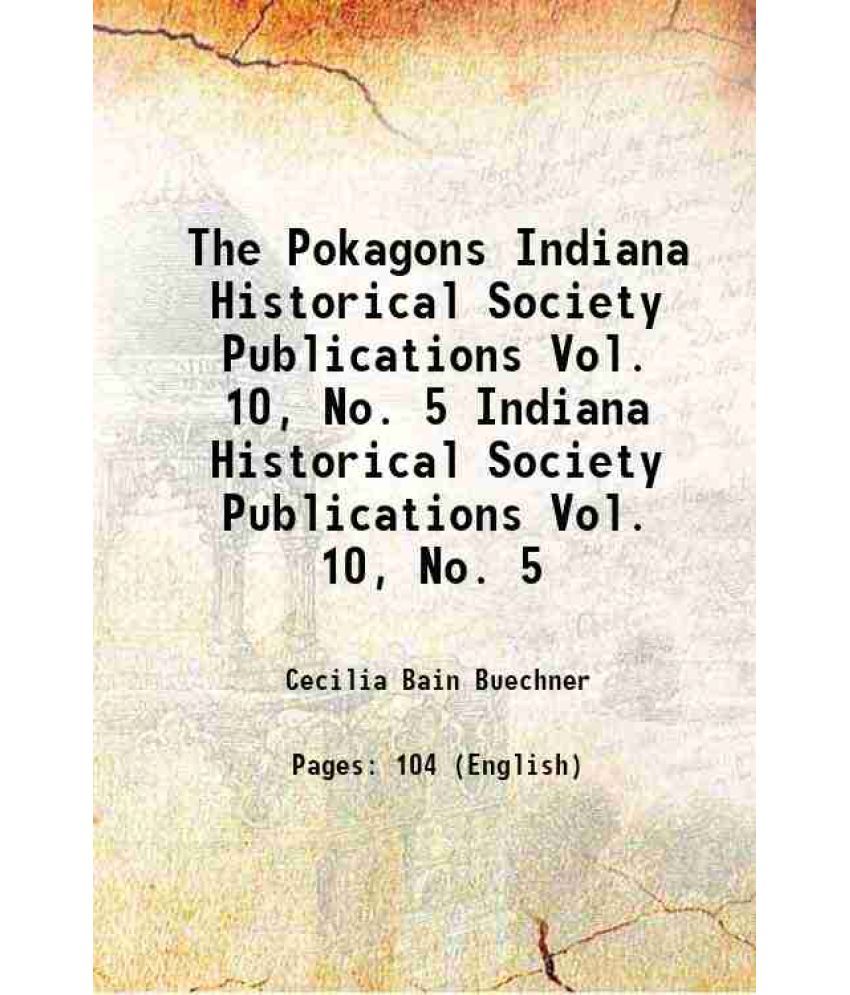     			The Pokagons Volume Indiana Historical Society Publications Vol. 10, No. 5 1933