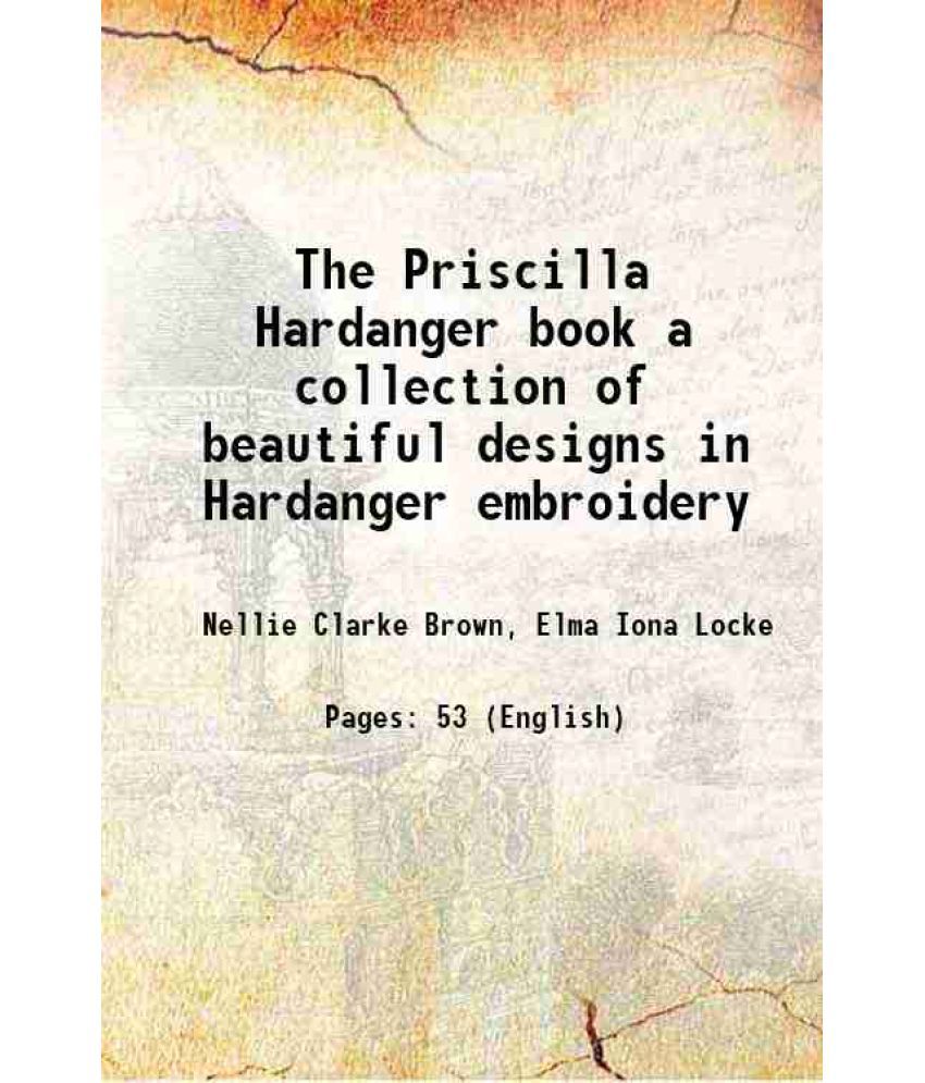     			The Priscilla Hardanger book a collection of beautiful designs in Hardanger embroidery 1909