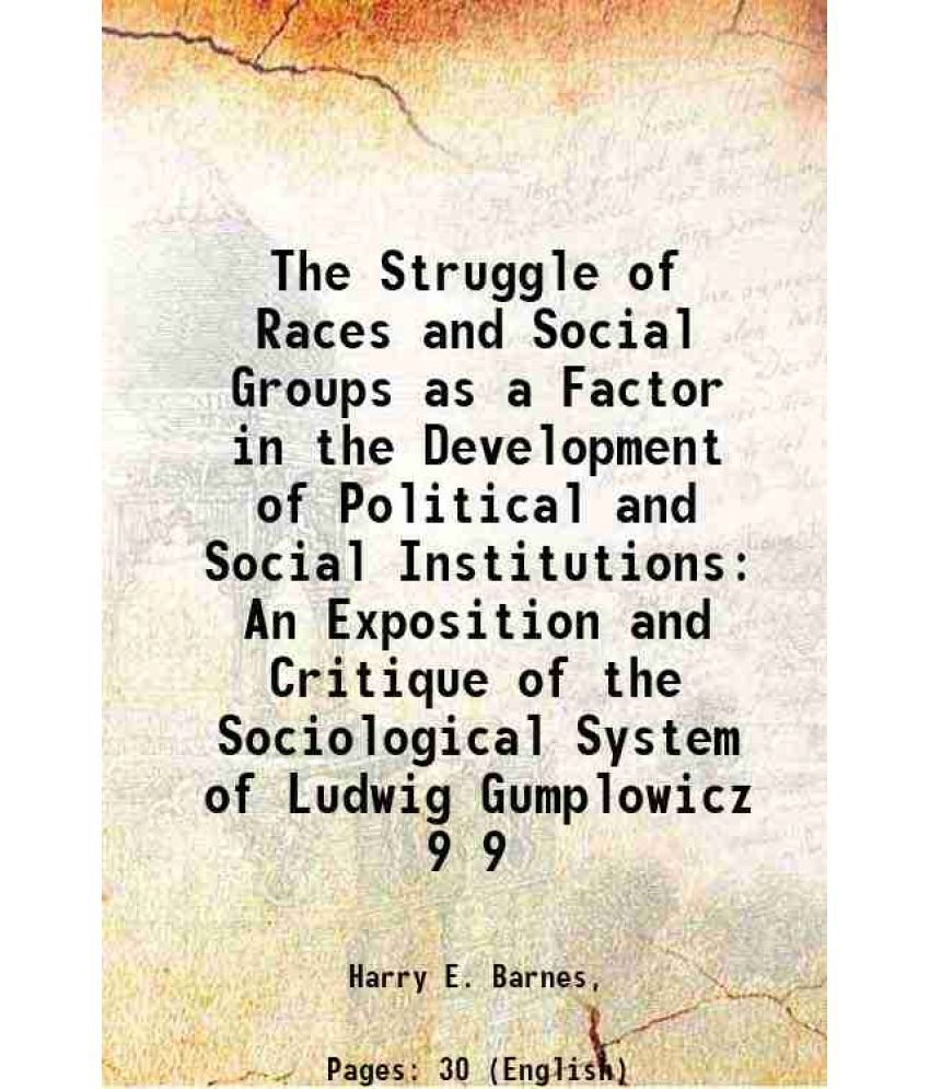     			The Struggle of Races and Social Groups as a Factor in the Development of Political and Social Institutions An Exposition and Critique of the Sociolog