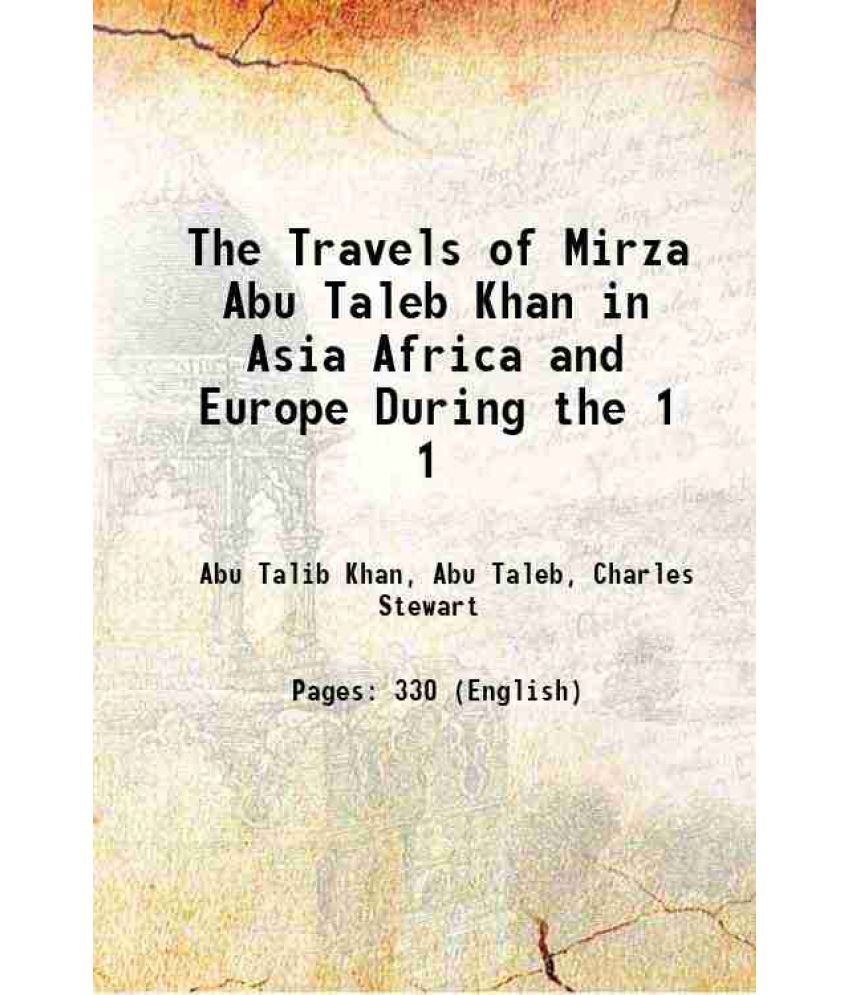     			The Travels of Mirza Abu Taleb Khan in Asia Africa and Europe During the Volume 1 1814