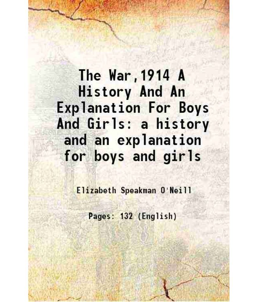     			The War,1914 A History And An Explanation For Boys And Girls a history and an explanation for boys and girls 1914