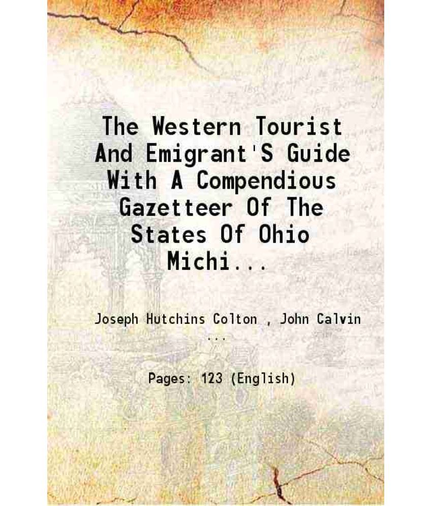     			The Western Tourist And Emigrant'S Guide With a compendious gazetteer of the states of Ohio, Michigan, Indiana, Illinois and Missouri 1840