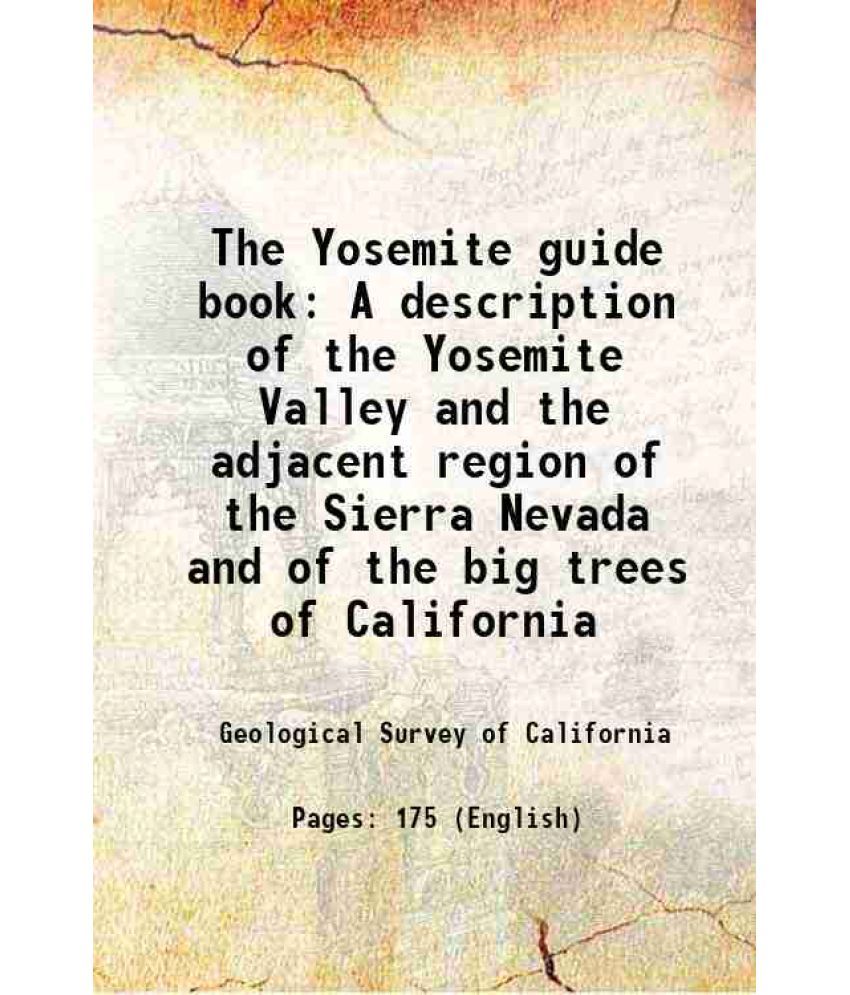     			The Yosemite guide book A description of the Yosemite Valley and the adjacent region of the Sierra Nevada and of the big trees of California 1870