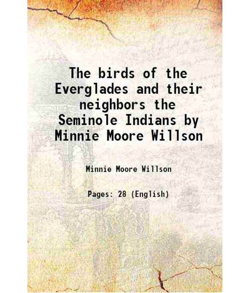     			The birds of the Everglades and their neighbors the Seminole Indians by Minnie Moore Willson 1920