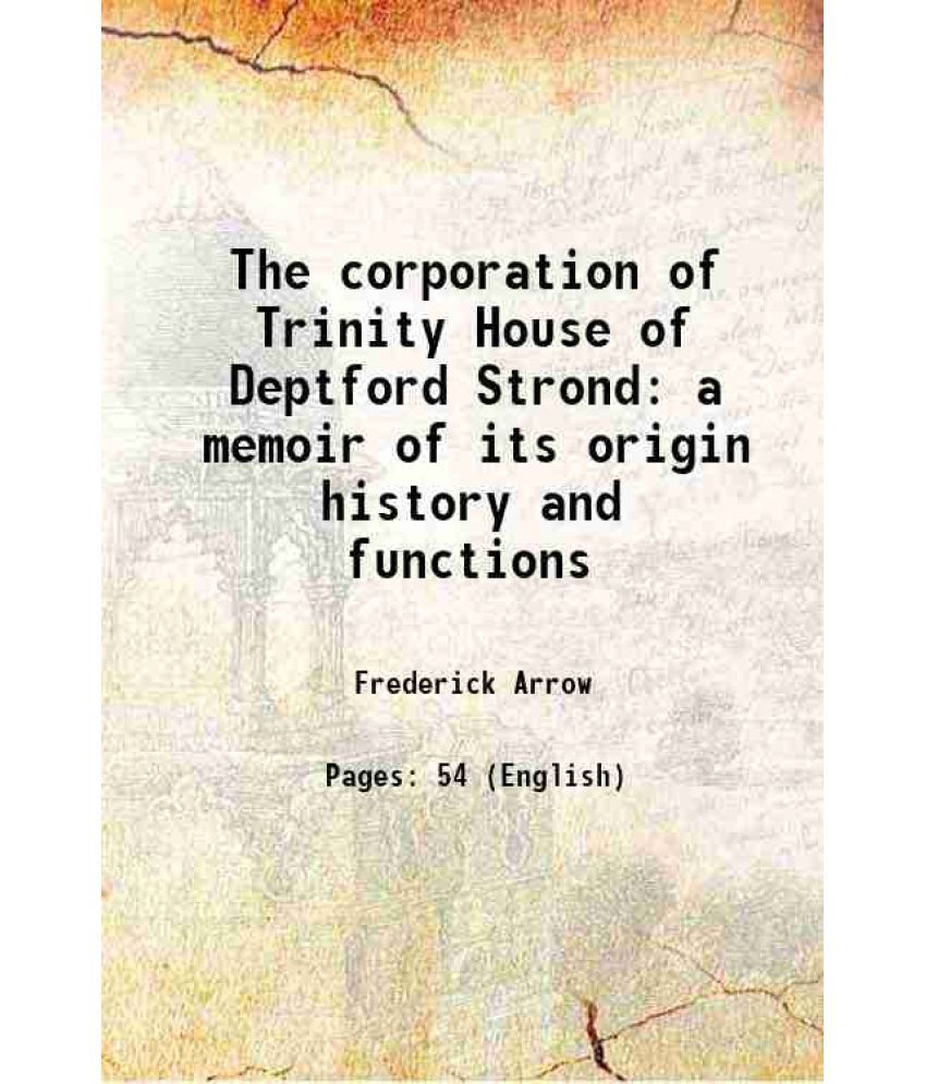     			The corporation of Trinity House of Deptford Strond a memoir of its origin history and functions 1868