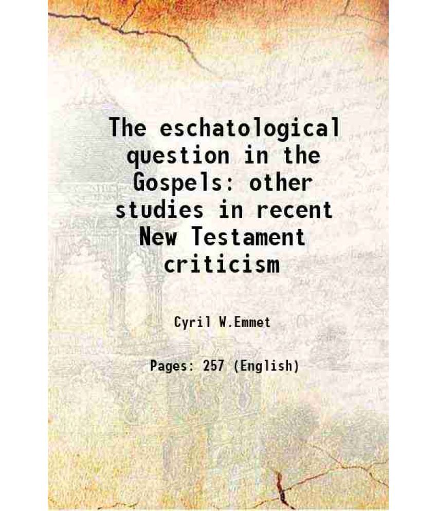     			The eschatological question in the Gospels other studies in recent New Testament criticism 1911
