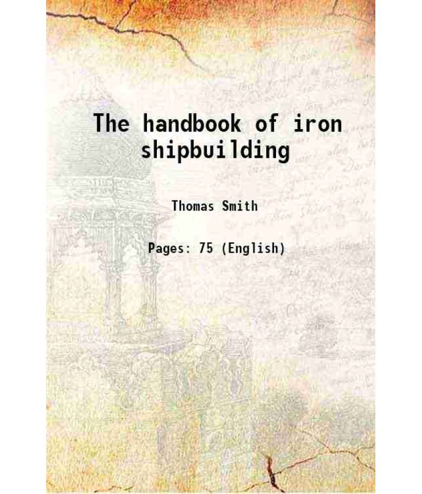     			The handbook of iron shipbuilding 1869