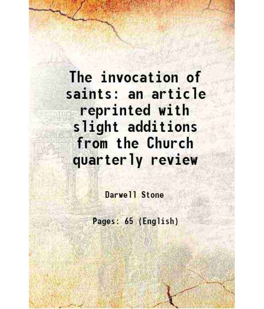     			The invocation of saints an article reprinted with slight additions from the Church quarterly review 1903