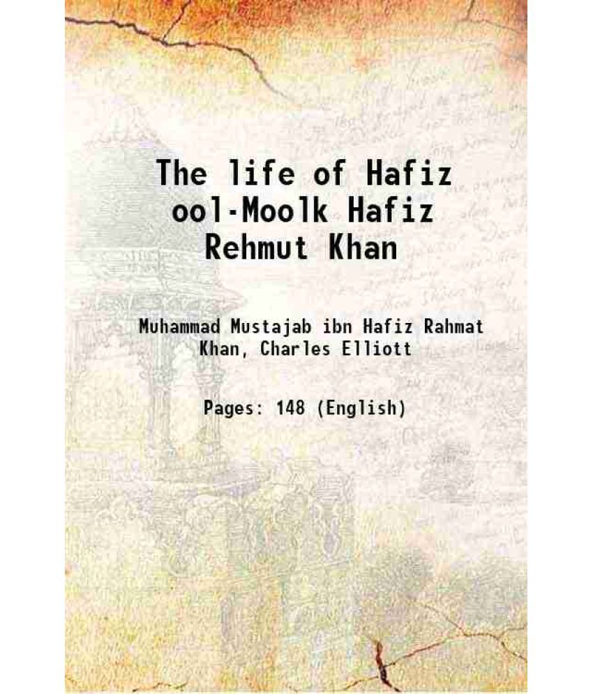     			The life of Hafiz ool-Moolk Hafiz Rehmut Khan 1831