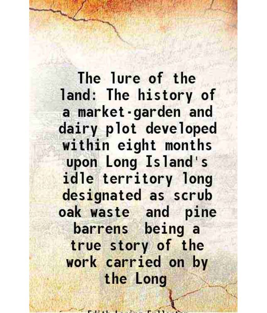     			The lure of the land The history of a market-garden and dairy plot developed within eight months upon Long Island's idle territory long designated as