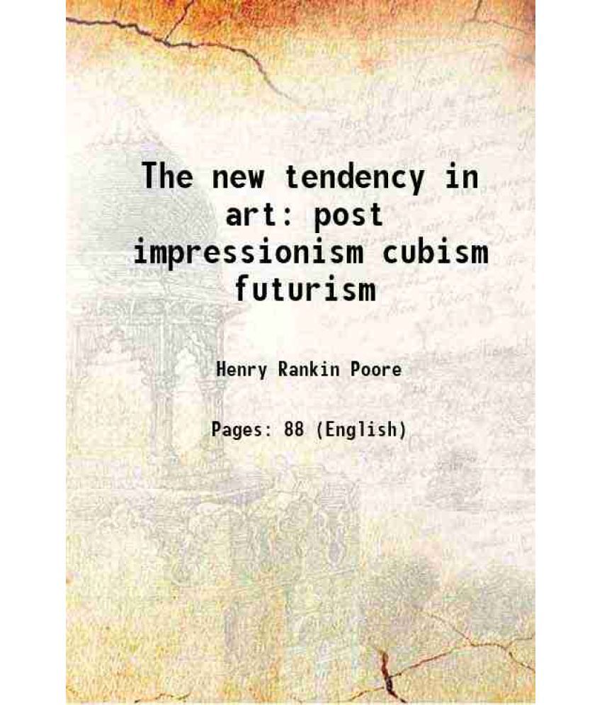     			The new tendency in art post impressionism cubism futurism 1913