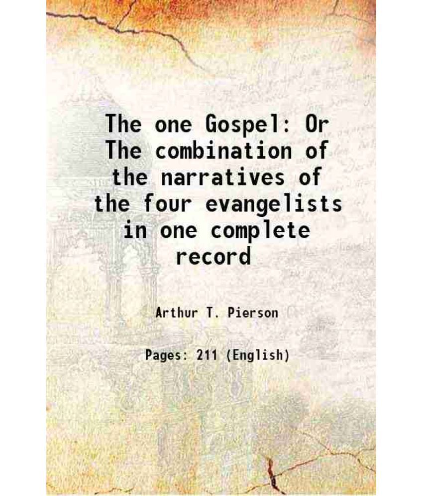     			The one Gospel Or The combination of the narratives of the four evangelists in one complete record 1889