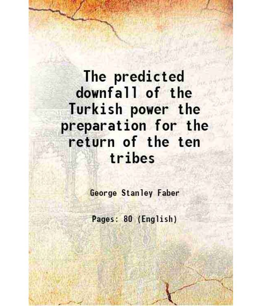     			The predicted downfall of the Turkish power the preparation for the return of the ten tribes 1853