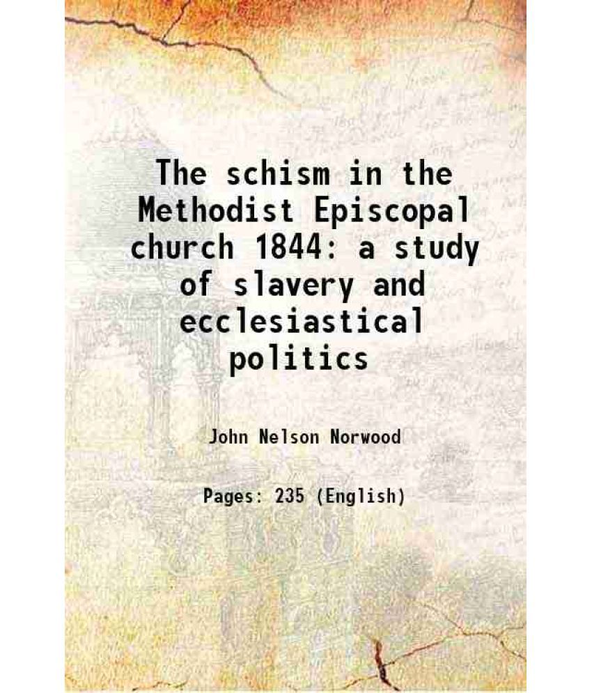     			The schism in the Methodist Episcopal church 1844 a study of slavery and ecclesiastical politics 1923