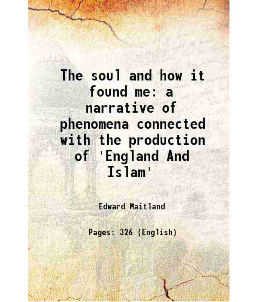     			The soul and how it found me a narrative of phenomena connected with the production of 'England And Islam' 1877