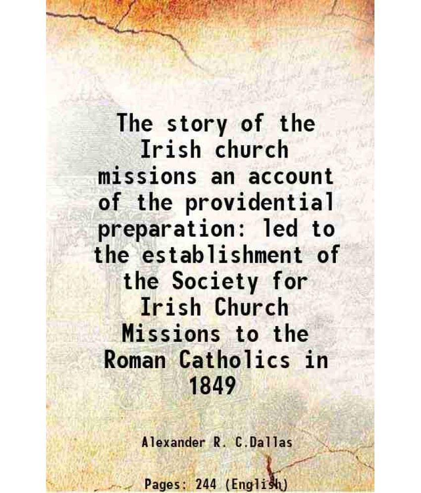     			The story of the Irish church missions an account of the providential preparation led to the establishment of the Society for Irish Church Missions to