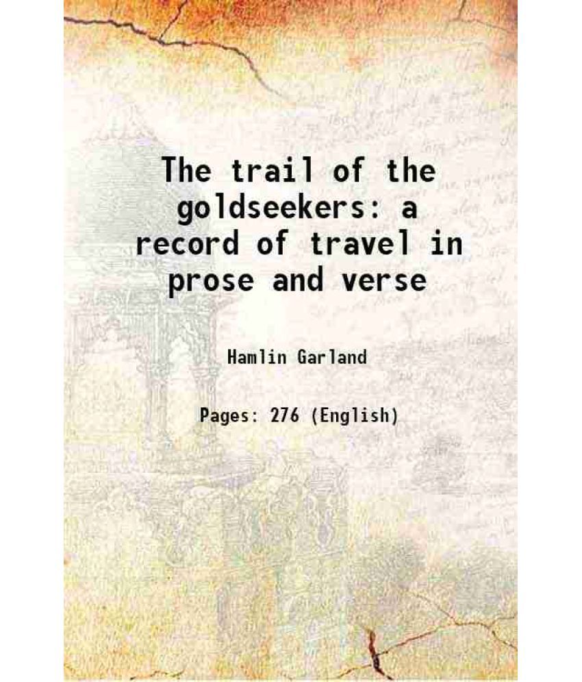     			The trail of the goldseekers a record of travel in prose and verse 1906