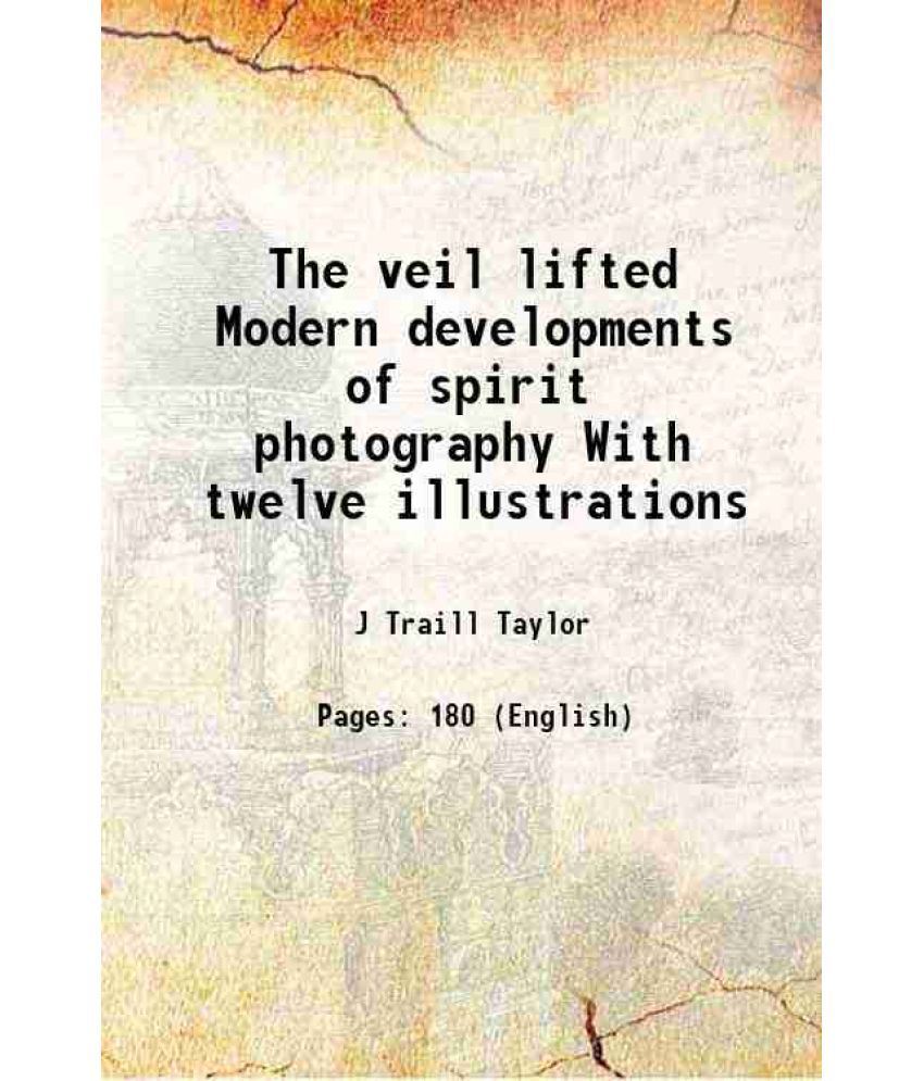     			The veil lifted Modern developments of spirit photography With twelve illustrations 1894