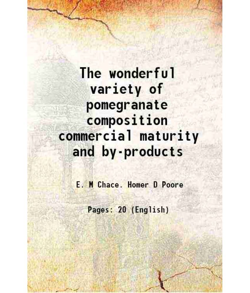     			The wonderful variety of pomegranate composition commercial maturity and by-products Volume no.98 1930