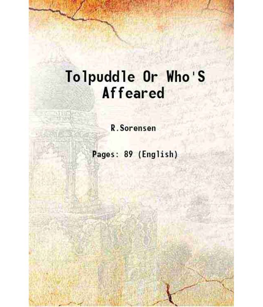     			Tolpuddle Or "Who'S Affeared" A Democratic Episode In Three Acts 1928