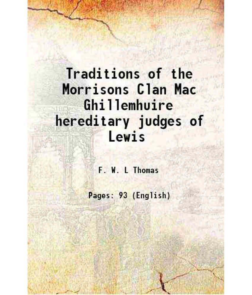     			Traditions of the Morrisons Clan Mac Ghillemhuire hereditary judges of Lewis 1877