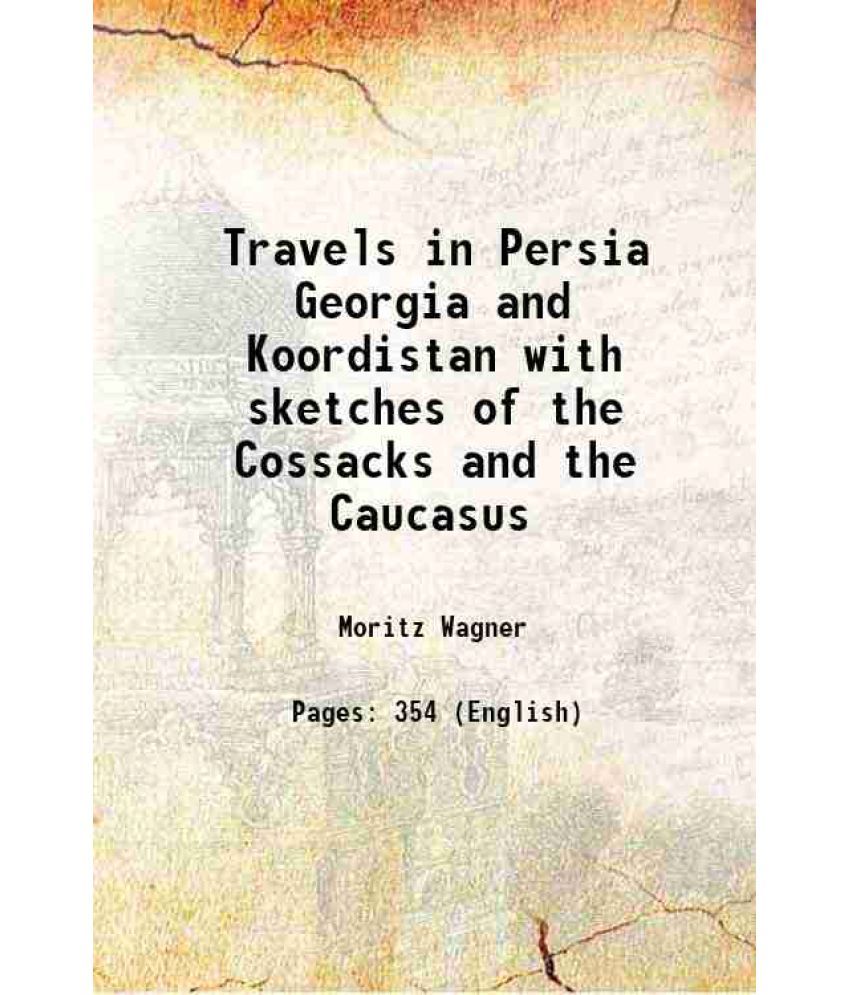     			Travels in Persia Georgia and Koordistan with sketches of the Cossacks and the Caucasus 1856