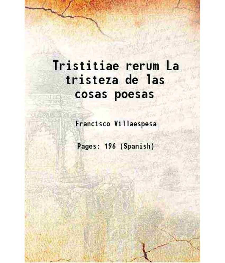     			Tristitiae rerum La tristeza de las cosas poesas 1906