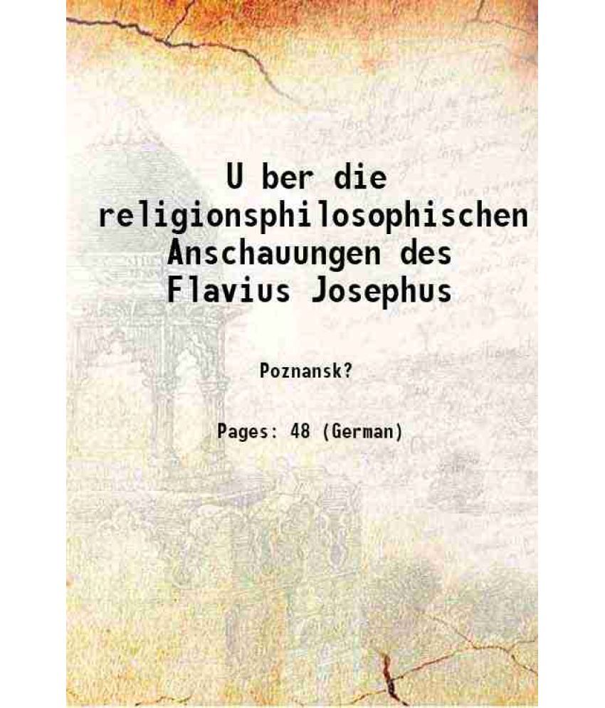     			U ber die religionsphilosophischen Anschauungen des Flavius Josephus 1887