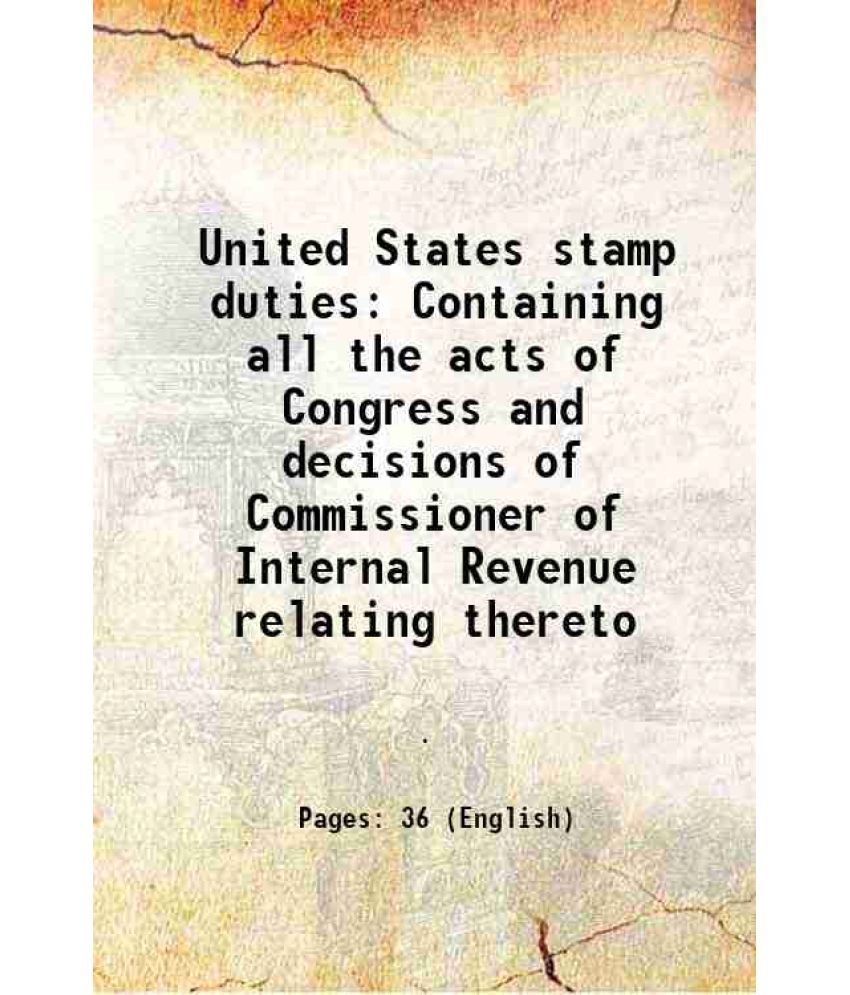     			United States stamp duties Containing all the acts of Congress, and decisions of Commissioner of Internal Revenue relating thereto 1863