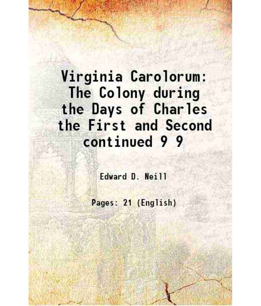     			Virginia Carolorum The Colony during the Days of Charles the First and Second continued Volume 9 1886