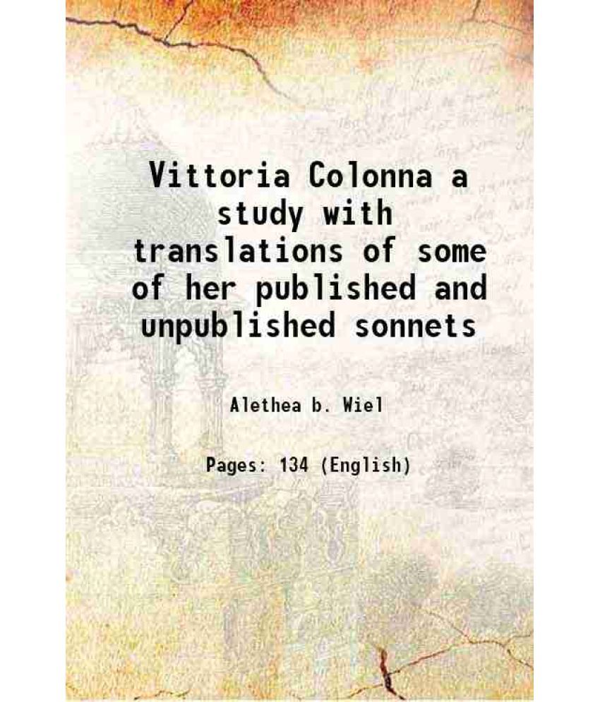     			Vittoria Colonna a study with translations of some of her published and unpublished sonnets 1889