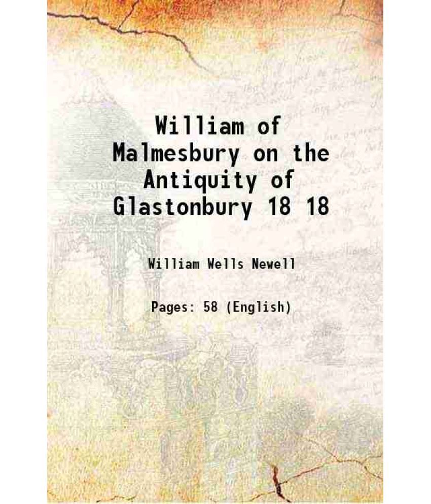     			William of Malmesbury on the Antiquity of Glastonbury Volume 18 1903