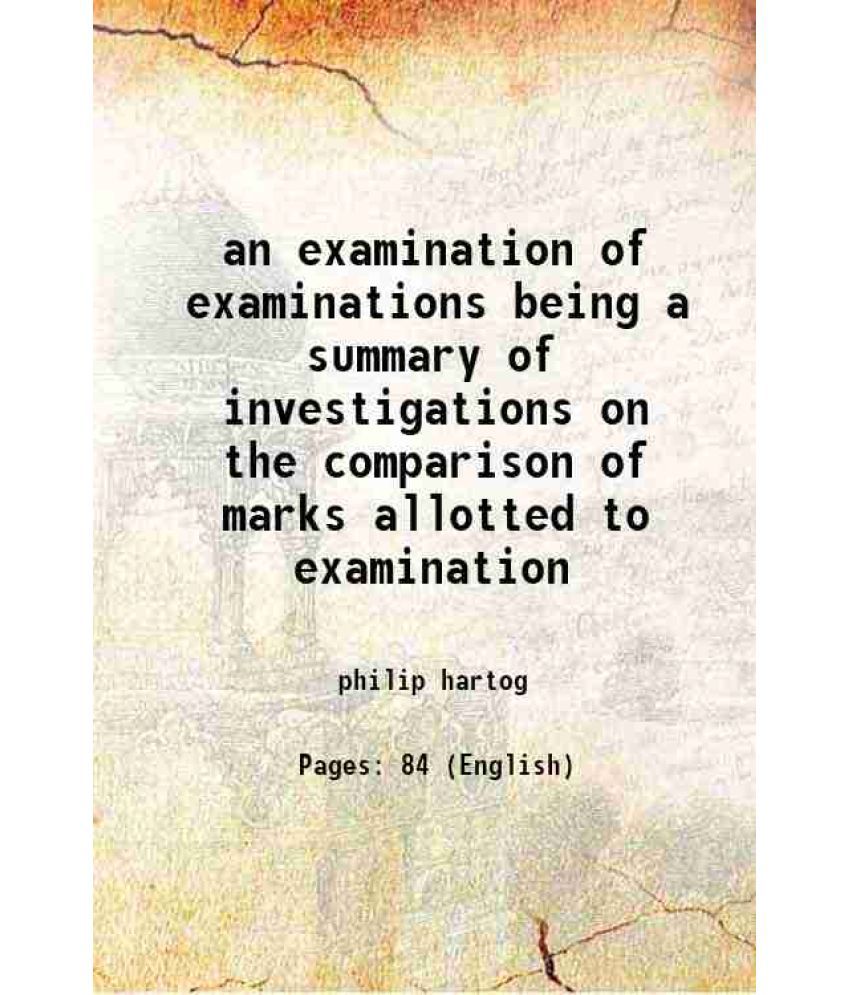     			an examination of examinations being a summary of investigations on the comparison of marks allotted to examination 1935