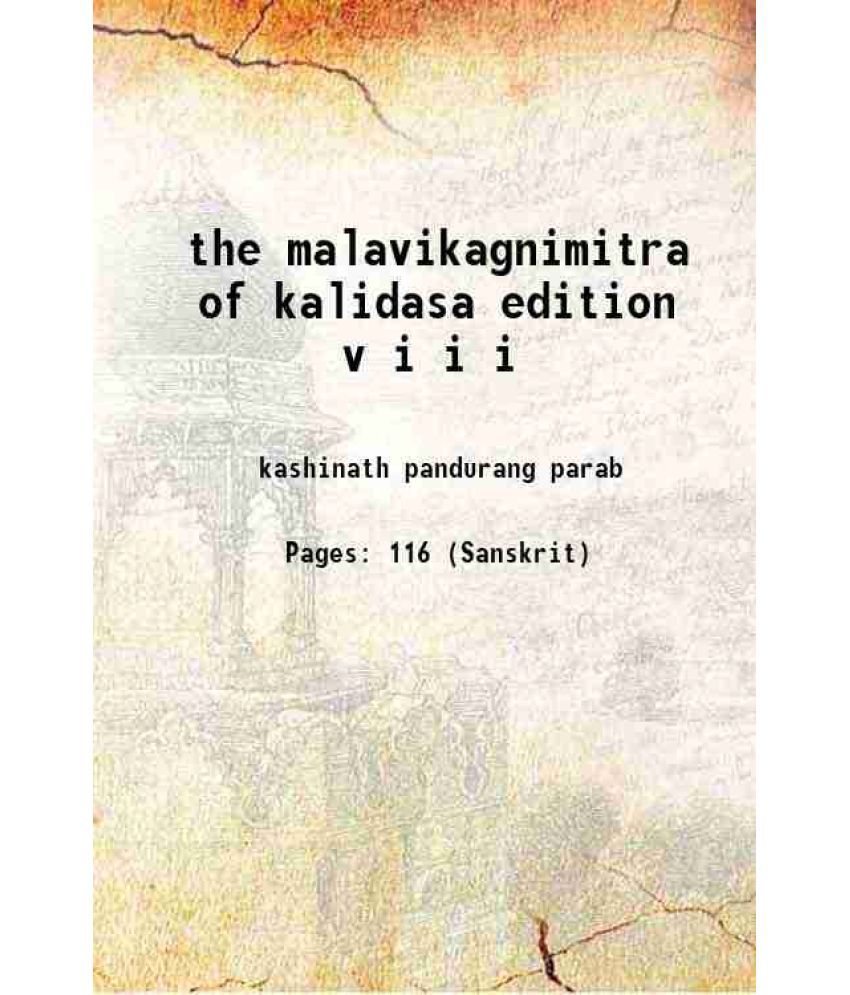     			the malavikagnimitra of kalidasa edition v i i i 1935