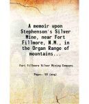 A memoir upon Stephenson's Silver Mine, near Fort Fillmore, N.M., in the Organ Range of mountains, N.M., by J.T. Sprague ... With an appen [Hardcover]