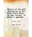 History of the gold discoveries on the South Platte River / by Luke Tierney. To which is appended a guide of the route / by Smith & Oaks [ [Hardcover]