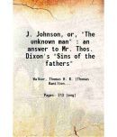 J. Johnson, or, "The unknown man" : an answer to Mr. Thos. Dixon's "Sins of the fathers" 1915 [Hardcover]