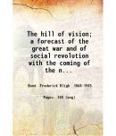 The hill of vision; a forecast of the great war and of social revolution with the coming of the new race gathered from automatic writings  [Hardcover]