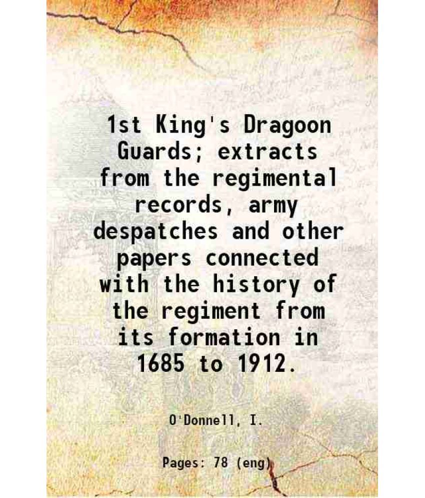     			1st King's Dragoon Guards; extracts from the regimental records, army despatches and other papers connected with the history of the regime [Hardcover]