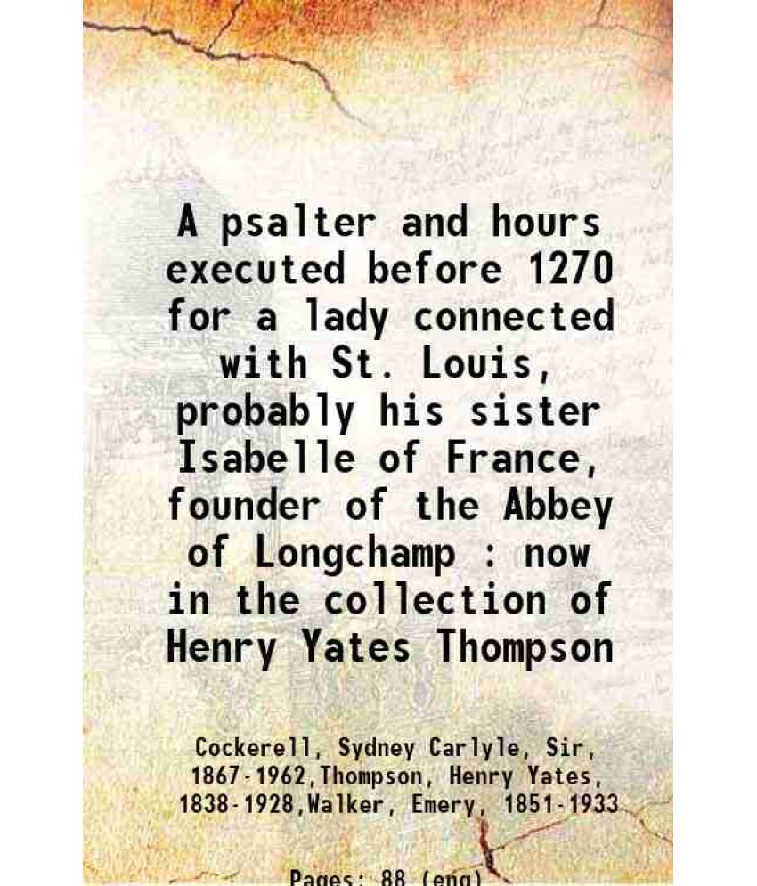    			A psalter and hours executed before 1270 for a lady connected with St. Louis, probably his sister Isabelle of France, founder of the Abbey [Hardcover]