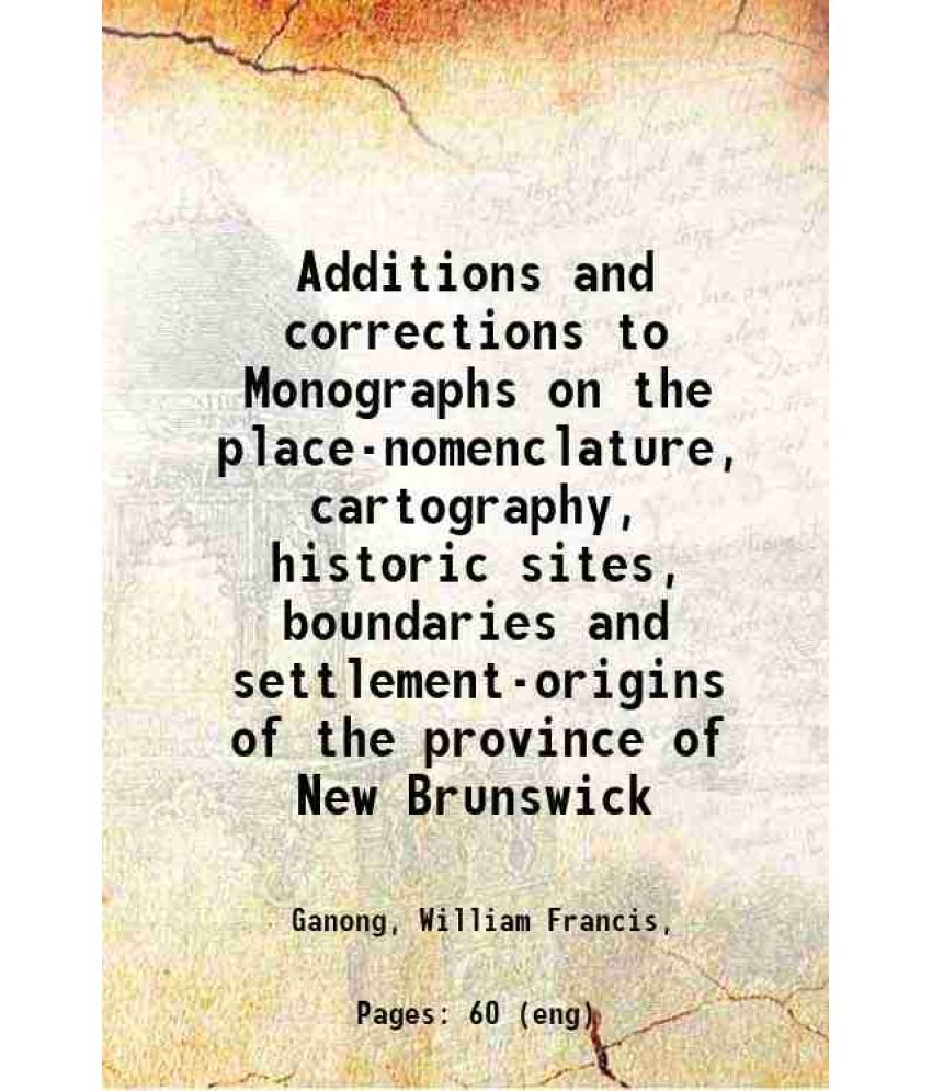     			Additions and corrections to Monographs on the place-nomenclature, cartography, historic sites, boundaries and settlement-origins of the p [Hardcover]