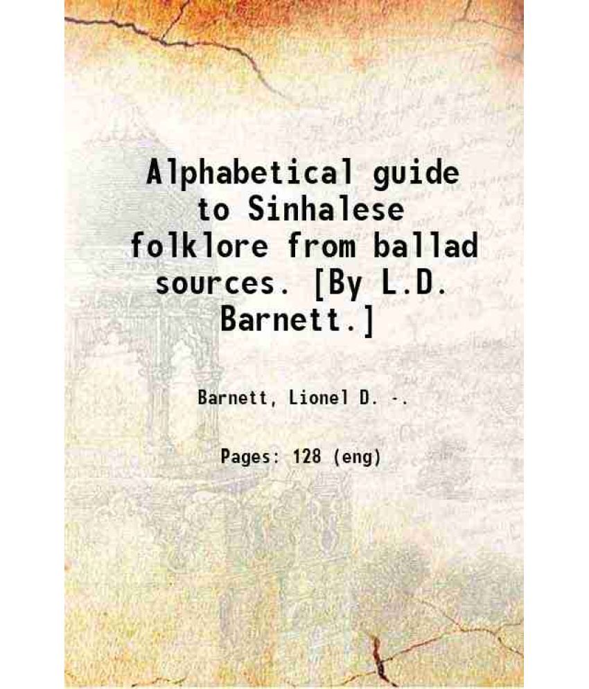     			Alphabetical guide to Sinhalese folklore from ballad sources. [By L.D. Barnett.] 1917 [Hardcover]