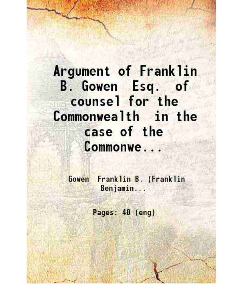     			Argument of Franklin B. Gowen Esq. of counsel for the Commonwealth in the case of the Commonwealth vs. Thomas Munley : indicted in the Cou [Hardcover]