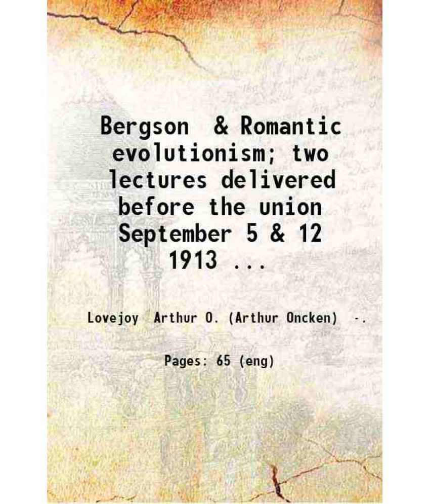     			Bergson & Romantic evolutionism; two lectures delivered before the union September 5 & 12 1913 by A.O. Lovejoy 1914 [Hardcover]