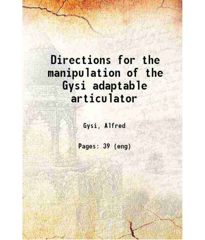     			Directions for the manipulation of the Gysi adaptable articulator 1913 [Hardcover]