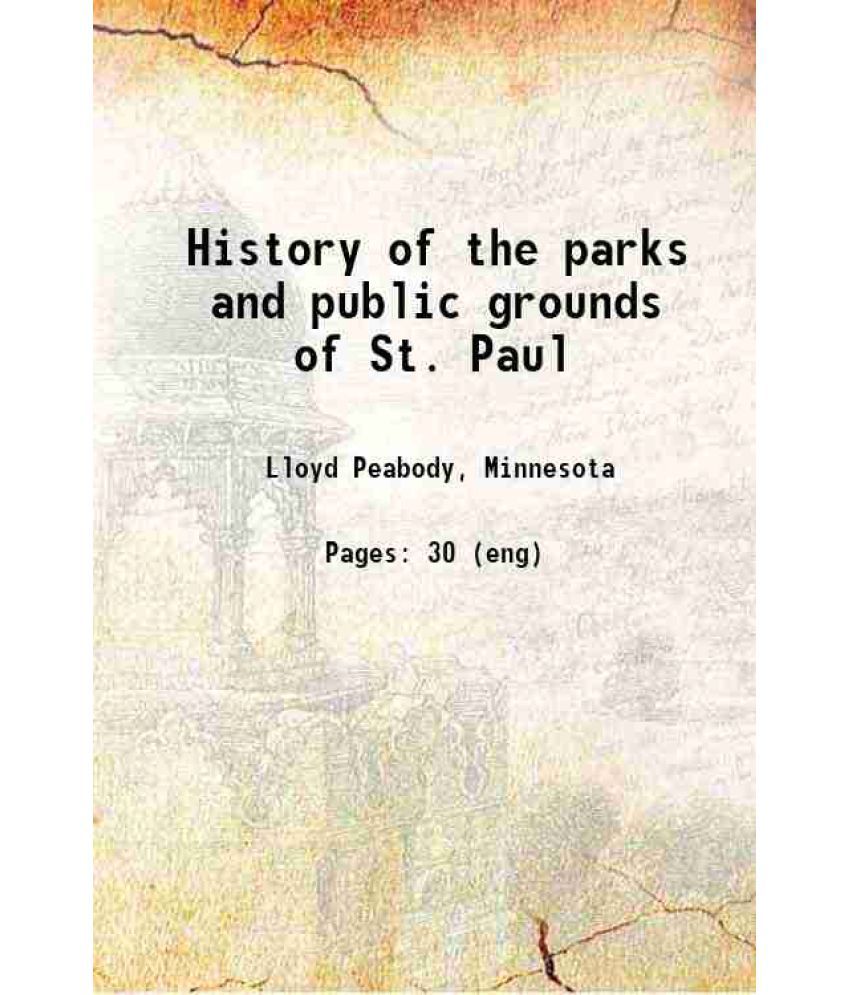     			History of the parks and public grounds of St. Paul 1915 [Hardcover]