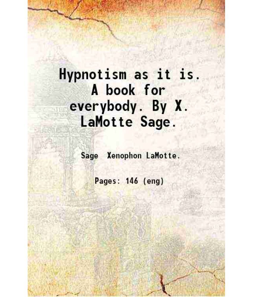     			Hypnotism as it is. A book for everybody. By X. LaMotte Sage. 1897 [Hardcover]