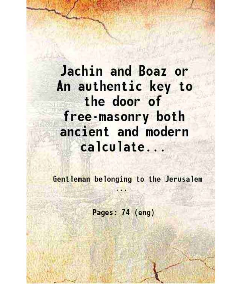     			Jachin and Boaz or An authentic key to the door of free-masonry both ancient and modern calculated not only for the instruction of every n [Hardcover]