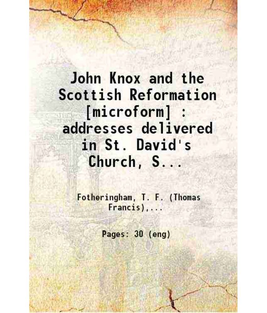     			John Knox and the Scottish Reformation : addresses delivered in St. David's Church, St. John, N.B., on Monday evening, May 22nd, 1905, at  [Hardcover]